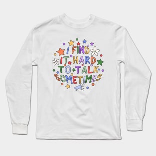 Find It Hard To Talk Sometimes Long Sleeve T-Shirt